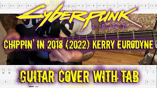 Cyberpunk 2077  Chippin in 2018 2022 Kerry Eurodyne version Guitar cover with tabs [upl. by Ecarg]