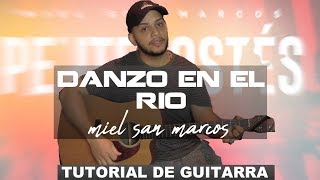 Yo Danzo El Rio  Miel San Marcos Pentecostés  Tutorial de Guitarra [upl. by Valina]