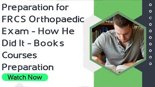 Preparation for FRCS Orthopaedic Exam  How He Did It  Books  Courses  Preparation [upl. by Nnoj]