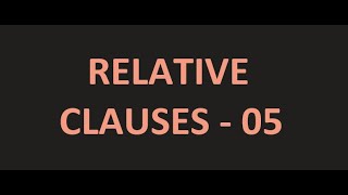 RELATIVE CLAUSES  05 [upl. by Calbert]