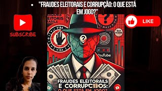 quotFraudes Eleitorais e Corrupção O que Está em Jogoquot [upl. by Annovy490]