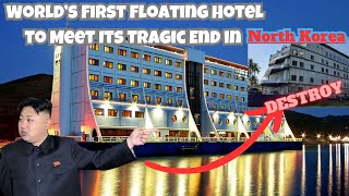 World First Floating Hotel to Meet Its Tragic End in North Korea [upl. by Airod543]