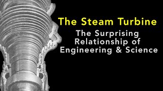 The Steam Turbine The Surprising Relationship of Engineering amp Science [upl. by Suertemed825]