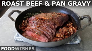 Roast Beef and Pan Gravy for Beginners  Food Wishes [upl. by Seafowl]