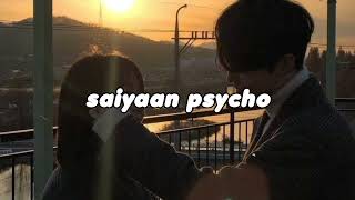 saiyaan psycho  slowed [upl. by Tlihcox]