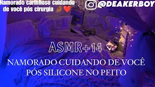 Asmr 14 Namorado cuidando de você pós Silicone no Peito 🤌🏾❤️ [upl. by Caia]