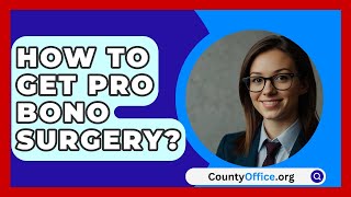 How To Get Pro Bono Surgery  CountyOfficeorg [upl. by Zere]