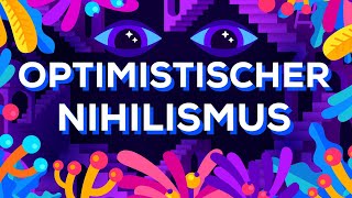 Optimistischer Nihilismus [upl. by Urbanna]