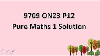 970912ON23 CAIE Alevel Pure Mathematics 1 Solution [upl. by Ainnet]