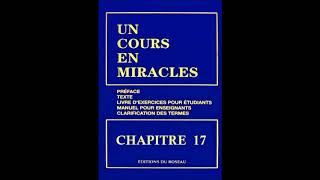 quotUn Cours En Miraclesquot le Texte en Audio  CHAPITRE 17 [upl. by Erodisi52]