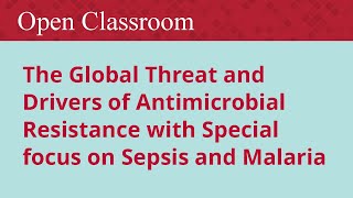 The Global Threat and Drivers of Antimicrobial Resistance with Special focus on Sepsis and Malaria [upl. by Redyr29]