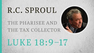 The Pharisee and the Tax Collector Luke 189–17 — A Sermon by RC Sproul [upl. by Jard405]