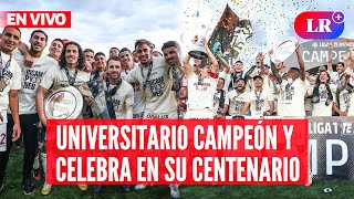 Universitario en el año de su centenario campeón nacional 2024  EnVivoLR [upl. by Ardyce]