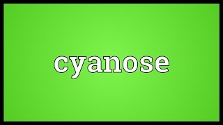 Cyanose Meaning [upl. by Enayr267]