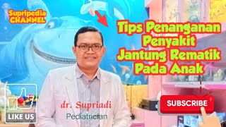 Tips Penanganan Penyakit Jantung Rematik Pada Anak [upl. by Rolyab]