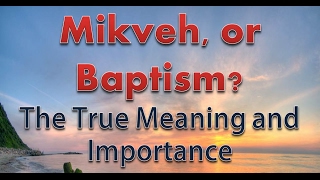 quotMikveh or Baptism The True Meaning and Importancequot  123116 [upl. by Piegari]