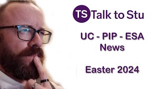 Universal Credit  PIP  ESA News Easter 2024 [upl. by Liva862]