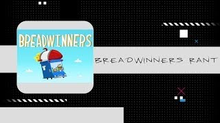 Breadwinners rant [upl. by Ase]