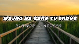 Majnu Na Bane Tu Chore Song Slowed  Reverb lofimusic attitude [upl. by Per]