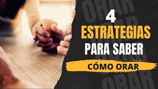 4 ESTRATEGIAS PARA SABER CÓMO ORAR [upl. by Gasser]