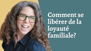 Comment se libérer de la loyauté familiale [upl. by Atiekahs]