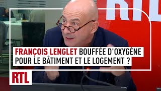 François Lenglet  une bouffée doxygène pour le bâtiment et le logement [upl. by Salangia]