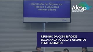 Reunião da Comissão de Segurança Pública e Assuntos Penitenciários  06032024 [upl. by Ellersick311]