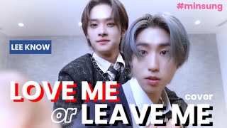 minsung Love me or Leave me FMV lee know cover [upl. by Areta]