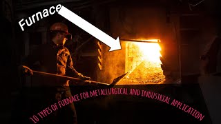 10 types of furnace for metallurgical and industrial applications [upl. by Diena644]