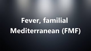 Fever familial Mediterranean FMF  Medical Meaning and Pronunciation [upl. by Ellehsad]