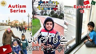 My son Autism story Part 2 After moving to Turkey  Maleeha Arif Autism Series Ep 13  ملیحہ عارف [upl. by Tratner297]