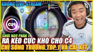 CHƠI NGU RA KÈO CỰC KHÓ CHO C4 CHỈ SÚNG TRƯỜNG LẤY TOP 1 KHÔNG LIVESTREAMS VÀ CÁI KẾT PHẦN 1 [upl. by Ylelhsa]