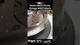 Restoration a Rusty Vintage WW2 Watch Part 1 Ep 1 restoration watch clock restorationclock [upl. by Ramgad]