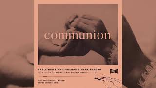 Gable Price and Friends amp Mark Barlow  Communion OFFICIAL AUDIO [upl. by Celisse]