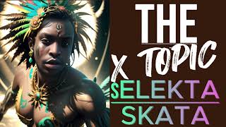 THE X TOPIC 2 SELEKTA SKATA [upl. by Slotnick]