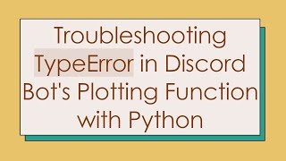 Troubleshooting TypeError in Discord Bots Plotting Function with Python [upl. by Rosco]