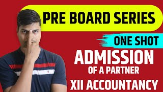 Admission of a partner  ONE SHOT  Class 12 Accounts Board exam 2023  A to Z Complete revision [upl. by Martina]