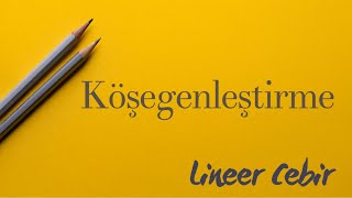 Lineer Cebir ❖ Köşegenleştirme ❖ Diagonalization [upl. by Hahsi829]