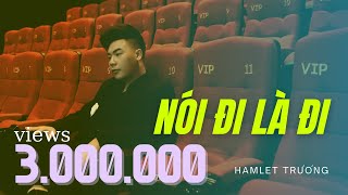 Nói đi là đi  Hamlet Trương OFFICIAL MV [upl. by Conners]