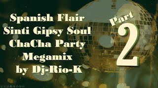 Spanish Flair Sinti Gipsy Soul ChaCha Party Megamix Part 2 by Dj Rio K [upl. by Farant425]