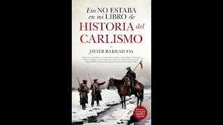 HISTORIA DEL CARLISMO POR JAVIER BARRAYCOA [upl. by Anama]