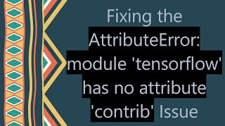 Fixing the AttributeError module tensorflow has no attribute contrib Issue [upl. by Resiak745]