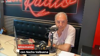 03072024 Mitomanía con Nacho Valbuena [upl. by Euridice]