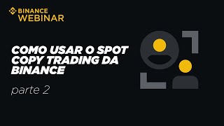 Como usar o Spot Copy Trading da Binance  Parte 2  Binance Webinar 🇧🇷 [upl. by Acnoib293]