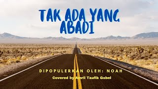 TAK ADA YANG ABADI  NOAH Cover by Amril Taufik Gobel [upl. by Plerre]