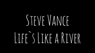 Lifes like a river  Steve Vance [upl. by Egarton423]