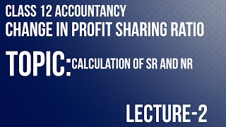 Change in Profit Sharing Ratio Class 12 Accountancy Lecture2Part1 Calculation of SR and NR [upl. by Bartholomew]