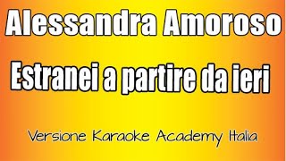 Alessandra Amoroso  Estranei a partire da ieri Versione Karaoke Academy Italia [upl. by Kwapong]