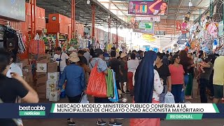 Chiclayo  Ministerio Público confirma a la MPCH como accionista mayoritario del mercado modelo [upl. by Aitsirt]