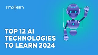 Top 12 AI Technologies To Learn 2024  Top AI Technologies in 2024  AI Trends  Simplilearn [upl. by Aneer808]